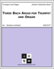 Three Bach Arias for Trumpet and Organ Three Bach Arias for Trumpet and Organ
